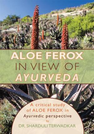 Cover of the book Aloe Ferox - in View of Ayurveda by S. K. Oddoye