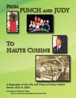 Cover of the book 'From Punch and Judy to Haute Cuisine'- a Biography on the Life and Times of Arthur Edwin Simms 1915-2003 by Carla Monsoon