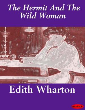 Cover of the book The Hermit And The Wild Woman by Edith Wharton
