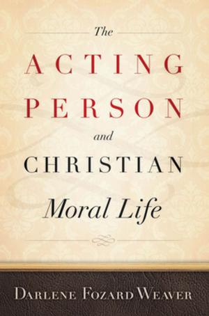 Cover of the book The Acting Person and Christian Moral Life by Timothy J. Conlan, Paul L. Posner, David R. Beam