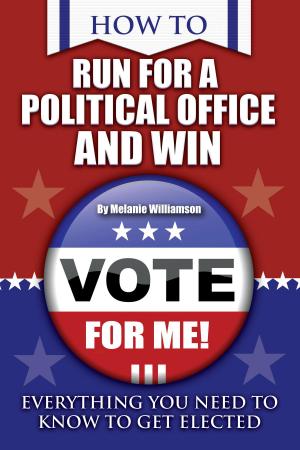 bigCover of the book How to Run for Political Office and Win: Everything You Need to Know To Get Elected by 