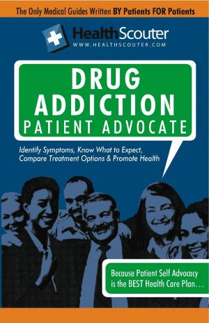 Cover of the book HealthScouter Drug Addiction Patient Advocate by Kristina Benson