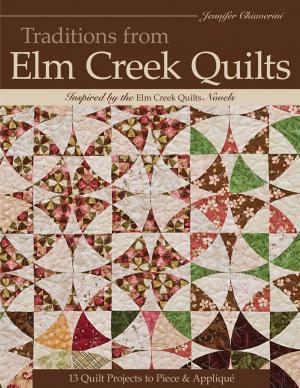 Cover of the book Traditions from Elm Creek Quilts: 13 Quilts Projects to Piece and Applique by Judith Baker Montano