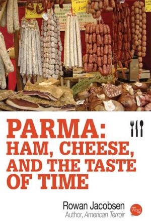 Cover of the book Parma: Ham, Cheese, and the Taste of Time by Francis Russell