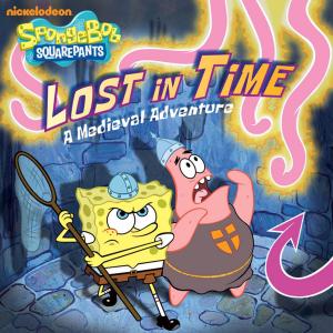 Cover of the book Lost in Time: A Medieval Adventure (SpongeBob SquarePants) by Nickelodeon Publishing