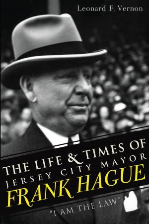 Book cover of The Life & Times of Jersey City Mayor Frank Hague