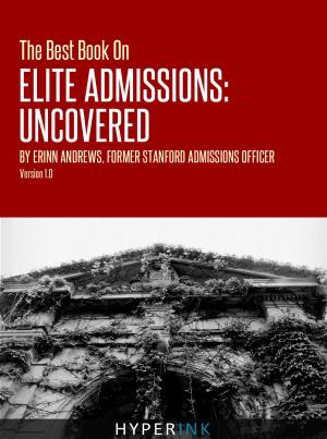 Book cover of The Best Book On Elite Admissions (Former Stanford Admissions Officer's Plan For Select College Admissions): The Only Book on Elite College Admissions Written by a Former Stanford Admissions Officer