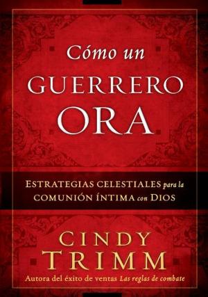 Cover of the book Cómo Un Guerrero Ora by Bob Guthrie