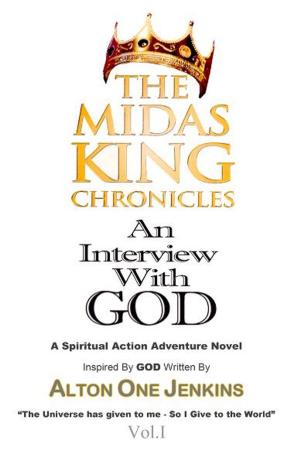 Cover of the book The Midas King Chronicles Vol. I "An Interview With God" by Dr. Jeetendra Adhia, Swati J. Bhatt