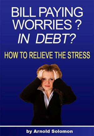 Cover of the book Bill Paying Worries? In Debt? by Earl C. David, Jr.