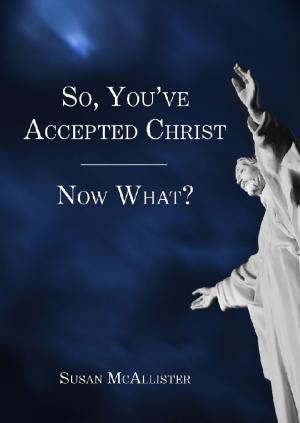 Cover of the book So, You've Accepted Christ - Now What? by Andre Sharp