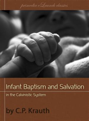 Cover of Infant Baptism and Infant Salvation in the Calvinistic System