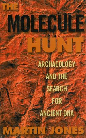 Cover of The Molecule Hunt: Archaeology and the Search for Ancient DNA