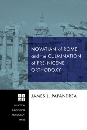 Cover of the book Novatian of Rome and the Culmination of Pre-Nicene Orthodoxy by Fumitaka Matsuoka