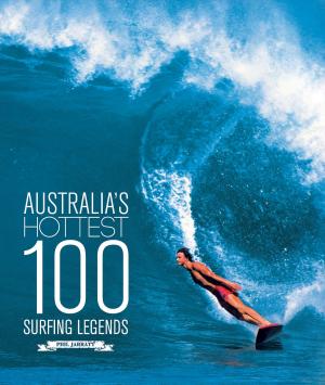 Cover of the book Australias Hottest 100 Surfing Legends by Ellicott, John