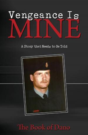 Cover of the book Vengeance is Mine: A Story that Needs to Be Told by Gerard M. DiLeo
