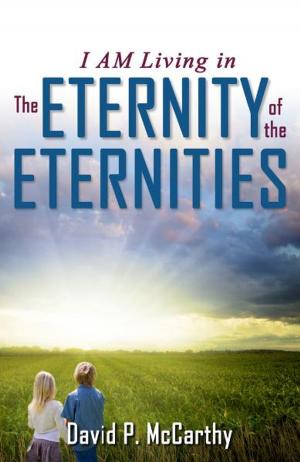 Cover of the book I Am Living in the Eternity of the Eternities by Ron Pegg
