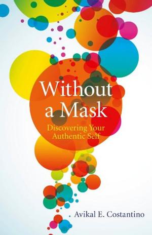 Cover of the book Without a Mask: Discovering Your Authentic Self by Bernardo Kastrup