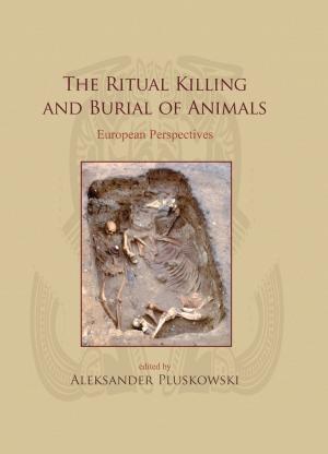 Cover of the book The Ritual Killing and Burial of Animals by Fèlix Retamero, Inge Schjellerup, Althea Davies