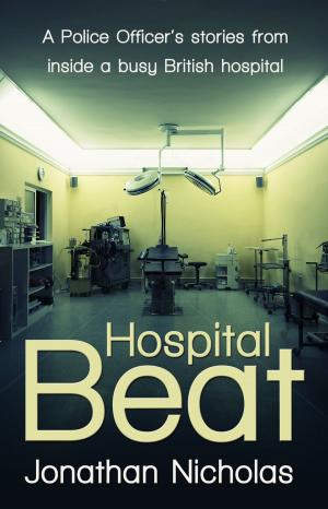 Cover of the book Hospital Beat: A Police Officer’s stories from inside a busy British hospital by Nicolas Lalaguna