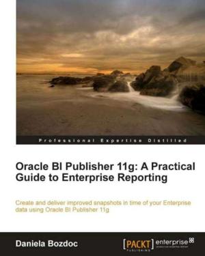 Cover of the book Oracle BI Publisher 11g: A Practical Guide to Enterprise Reporting by Giuseppe Bonaccorso, Armando Fandango, Rajalingappaa Shanmugamani