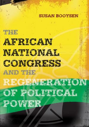 Cover of the book The African National Congress and the Regeneration of Political Power by Richard Calland, Jane Duncan, Steven Friedman, Mark Gevisser