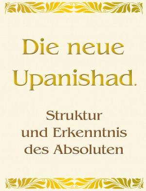 Cover of Die neue Upanishad. Struktur und Erkenntnis des Absoluten