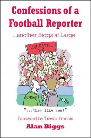 Cover of the book Confessions of a Football Reporter …Another Biggs at Large by Derek Potter