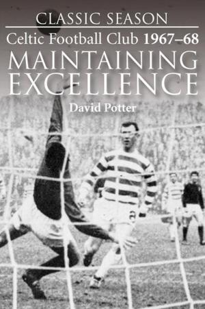 Book cover of Classic Season: Celtic Football Club 1967-68 Maintaining Excellence