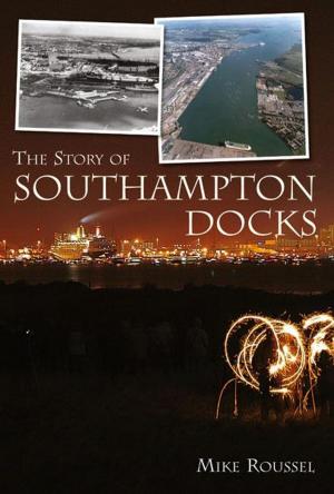 Cover of the book The Story of Southampton Docks by Anthony Poulton-Smith