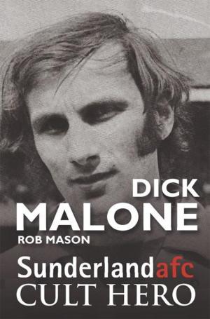 Book cover of Dick Malone: Sunderland afc Cult Hero