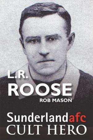 Cover of the book L.R. Roose: Sunderland afc Cult Hero by Paul Lawrie; John Huggan John