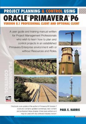 Cover of Project Planning & Control Using Primavera P6 Oracle Primavera P6 Version 8.1 - Professional Client and Optional Client