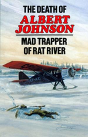 Cover of the book The Death of Albert Johnson: Mad Trapper of Rat River by 