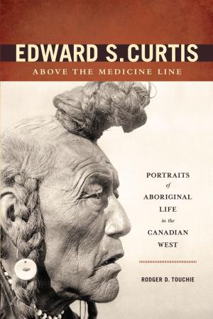 Cover of the book Edward S. Curtis Above the Medicine Line by Barbara Smith