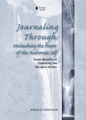 Cover of the book Journaling Through: Unleashing the Power of the Authentic Self by Earle Martin