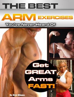Cover of The Best Arm Exercises You've Never Heard Of: Get Great Arms Fast