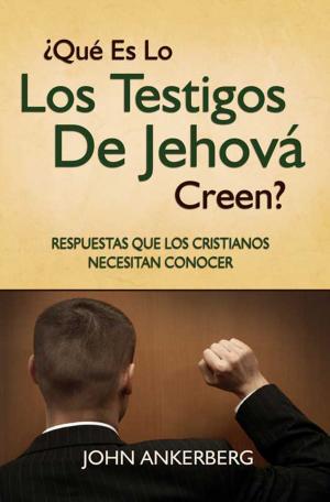 Cover of the book ¿Qué Es Lo Que Los Testigos De Jehová Creen? by John G. Weldon