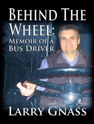 Book cover of Behind The Wheel: Memoir of a Bus Driver