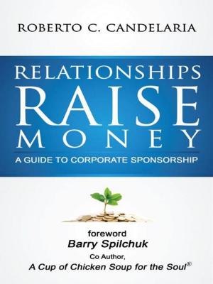 Book cover of Relationships Raise Money: A Guide To Corporate Sponsorship