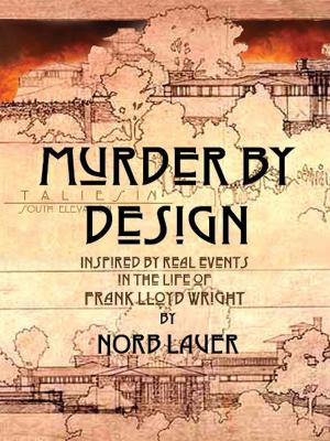 Cover of the book Murder by Design: Inspired by Real Events in the Life of Frank Lloyd Wright by Thomas Clark