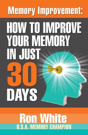 bigCover of the book Memory Improvement: How To Improve Your Memory in Just 30 Days by 