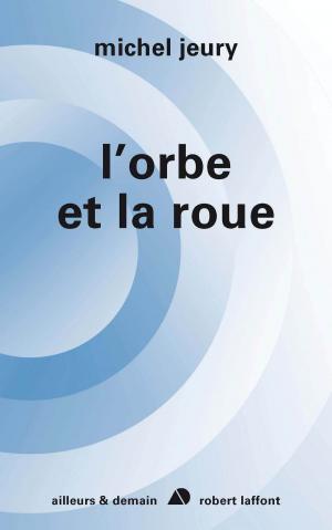Cover of the book L'orbe et la roue by Murielle MAGELLAN