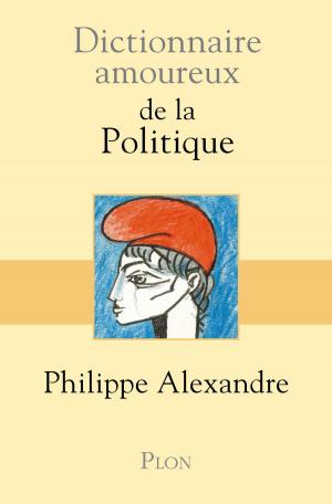 Cover of the book Dictionnaire amoureux de la Politique by Jean-Christian PETITFILS