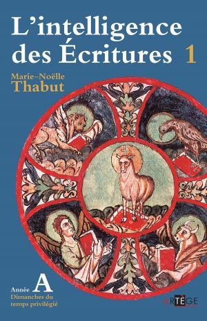 Cover of the book Intelligence des écritures - volume 1 - Année A by François, Cédric Chanot