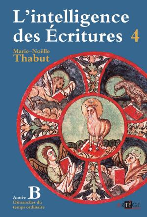 Cover of the book Intelligence des écritures - Volume 4 - Année B by Michel Hourst, Jonathan Robinson