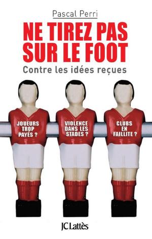 Cover of the book Ne tirez pas sur le foot by Eric Giacometti, Jacques Ravenne