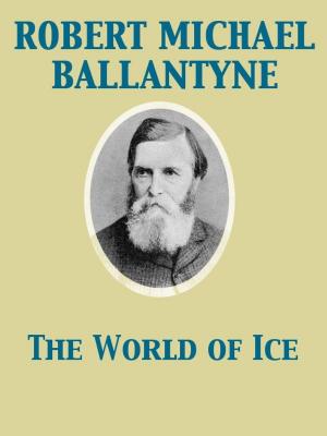Cover of the book The World of Ice by William Makepeace Thackeray