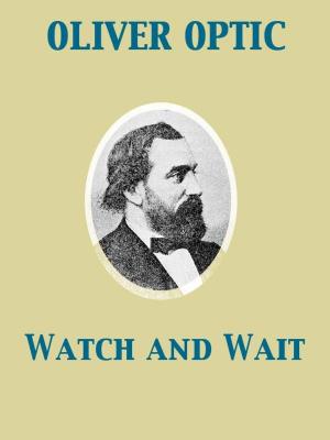 Cover of the book Watch and Wait or The Young Fugitives by John Galsworthy