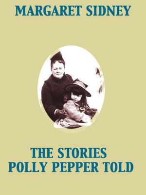 Cover of the book The Stories Polly Pepper Told by Arthur Machen, Giacomo Casanova